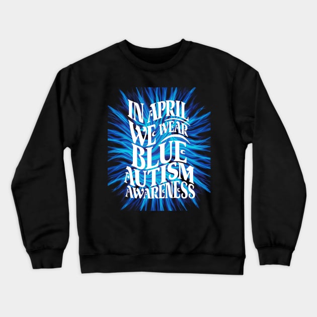 In April We Wear Blue Autism Awareness Crewneck Sweatshirt by UrbanCharm